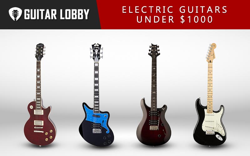 The Best Electric Guitars Under $1000 Featured Image