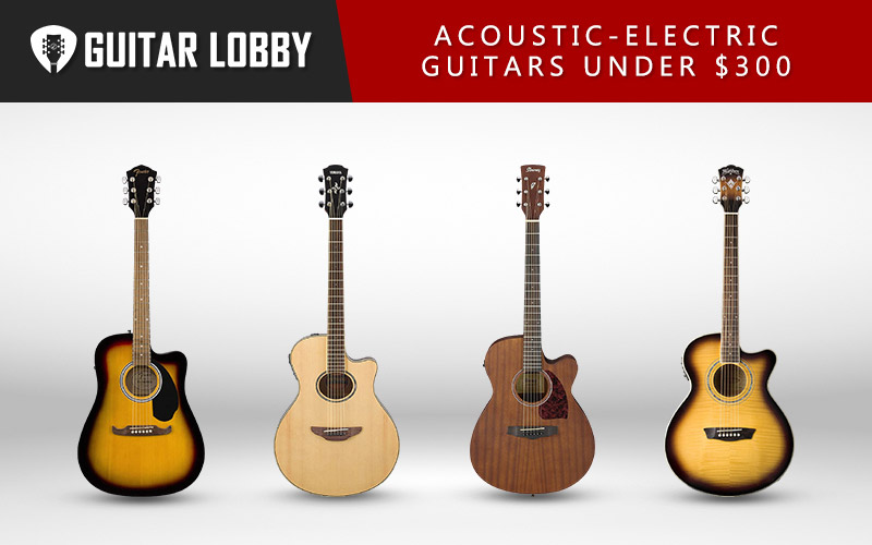 Best Acoustic Electric Guitars Under 300 Dollars (Featured Image)