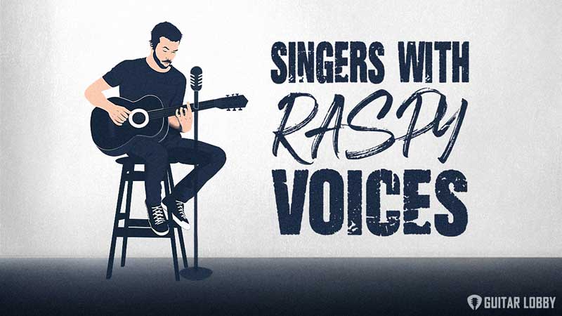 17 Famous Singers With Raspy Voices Male Female Guitar Lobby